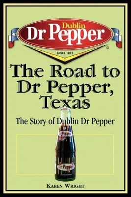 Drumul către Dr Pepper, Texas: Povestea lui Dublin Dr Pepper - The Road to Dr Pepper, Texas: The Story of Dublin Dr Pepper