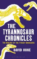 Cronicile Tyrannosaur: Biologia dinozaurilor tirani (The Biology of the Tyrant Dinosaurs) - The Tyrannosaur Chronicles: The Biology of the Tyrant Dinosaurs