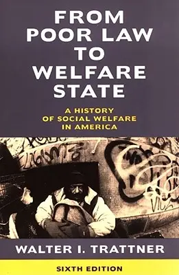 De la Poor Law la Welfare State, ediția a 6-a: O istorie a asistenței sociale în America - From Poor Law to Welfare State, 6th Edition: A History of Social Welfare in America