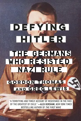 Sfidându-l pe Hitler: Germanii care au rezistat dominației naziste - Defying Hitler: The Germans Who Resisted Nazi Rule