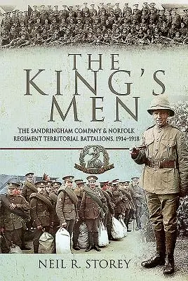 The King's Men: Compania Sandringham și batalioanele teritoriale ale Regimentului Norfolk, 1914-1918 - The King's Men: The Sandringham Company and Norfolk Regiment Territorial Battalions, 1914-1918