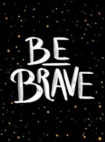 Fii curajos: Mica carte a curajului - Be Brave: The Little Book of Courage