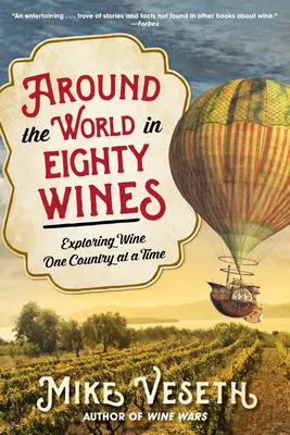 Around the World in Eighty Wines: Explorarea vinului de la o țară la alta - Around the World in Eighty Wines: Exploring Wine One Country at a Time