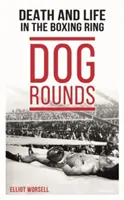 Dog Rounds: Moartea și viața în ringul de box - Dog Rounds: Death and Life in the Boxing Ring