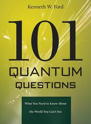 101 întrebări cuantice: Ce trebuie să știți despre lumea pe care nu o puteți vedea - 101 Quantum Questions: What You Need to Know about the World You Can't See
