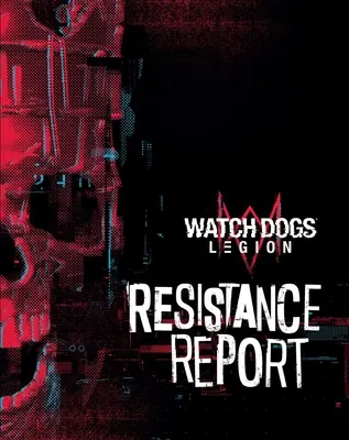 Watch Dogs Legion: Raportul Rezistenței - Watch Dogs Legion: Resistance Report