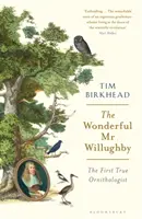 Minunatul domn Willughby - Primul ornitolog adevărat - Wonderful Mr Willughby - The First True Ornithologist