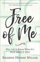 Free of Me: De ce viața este mai bună atunci când nu este vorba despre tine - Free of Me: Why Life Is Better When It's Not about You