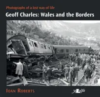 Geoff Charles: Țara Galilor și frontierele: Photographs of a Lost Way of Life, 1930-1970s - Geoff Charles: Wales and the Borders: Photographs of a Lost Way of Life, 1930s-1970s