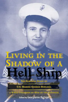 Trăind în umbra unei nave infernale, volumul 18: Povestea de supraviețuire a pușcașului marin american George Burlage, prizonier de război al japonezilor în al Doilea Război Mondial - Living in the Shadow of a Hell Ship, Volume 18: The Survival Story of U.S. Marine George Burlage, a WWII Prisoner-Of-War of the Japanese