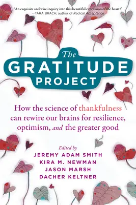 The Gratitude Project: Cum poate știința recunoștinței să ne reconfigureze creierul pentru reziliență, optimism și binele suprem - The Gratitude Project: How the Science of Thankfulness Can Rewire Our Brains for Resilience, Optimism, and the Greater Good