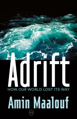 În derivă: Cum și-a pierdut lumea drumul - Adrift: How Our World Lost Its Way