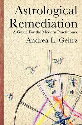 Remedierea astrologică: Un ghid pentru practicianul modern - Astrological Remediation: A Guide for the Modern Practitioner