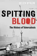Scuipând sânge: Istoria tuberculozei: The History of Tuberculosis - Spitting Blood: The History of Tuberculosis