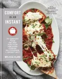 Confort într-o clipă: 75 de rețete confortabile pentru aparatul dvs. de gătit sub presiune, Multicooker și Instant Pot(r) a Cookbook - Comfort in an Instant: 75 Comfort Food Recipes for Your Pressure Cooker, Multicooker, and Instant Pot(r) a Cookbook