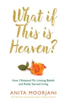 Ce se întâmplă dacă acesta este Raiul? - Cum miturile noastre culturale ne împiedică să experimentăm Raiul pe Pământ - What If This Is Heaven? - How Our Cultural Myths Prevent Us from Experiencing Heaven on Earth