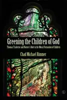 Ecologizarea copiilor lui Dumnezeu: Thomas Traherne și rolul naturii în formarea morală a copiilor - Greening the Children of God: Thomas Traherne and Nature's Role in the Moral Formation of Children