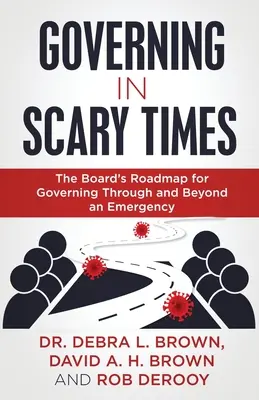Guvernarea în vremuri înfricoșătoare: Foaia de parcurs a consiliului de administrație pentru guvernarea prin și dincolo de o situație de urgență - Governing in Scary Times: The Board's Roadmap for Governing Through and Beyond an Emergency