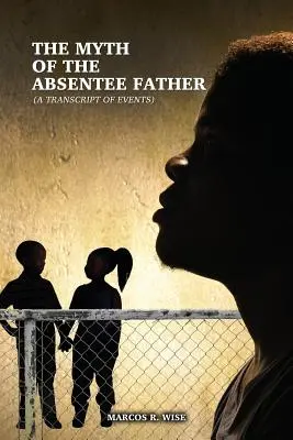 Mitul tatălui absent: (O transcriere a evenimentelor) - The Myth of the Absentee Father: (A Transcript of Events)