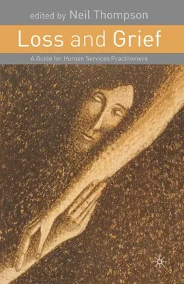 Loss and Grief: Un ghid pentru practicienii din domeniul serviciilor umane - Loss and Grief: A Guide for Human Services Practitioners