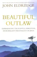Beautiful Outlaw - Experimentarea personalității jucăușe, tulburătoare și extravagante a lui Isus - Beautiful Outlaw - Experiencing the Playful, Disruptive, Extravagant Personality of Jesus
