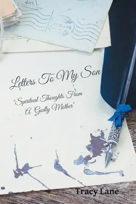 Scrisori către fiul meu: Gânduri spirituale de la o mamă evlavioasă - Letters to My Son: Spiritual Thoughts from a Godly Mother