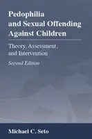 Pedofilia și infracțiunile sexuale împotriva copiilor: Teorie, evaluare și intervenție - Pedophilia and Sexual Offending Against Children: Theory, Assessment, and Intervention
