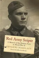 Lunetistul Armatei Roșii: A Memoir on the Eastern Front in World War II - Red Army Sniper: A Memoir on the Eastern Front in World War II
