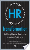 Transformarea resurselor umane: Construirea resurselor umane din exterior în interior - HR Transformation: Building Human Resources from the Outside in