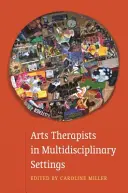 Terapeuți artistici în contexte multidisciplinare: Lucrând împreună pentru rezultate mai bune - Arts Therapists in Multidisciplinary Settings: Working Together for Better Outcomes