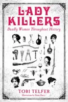 Doamne ucigașe - Femei mortale de-a lungul istoriei - Femei mortale de-a lungul istoriei - Lady Killers - Deadly Women Throughout History - Deadly women throughout history