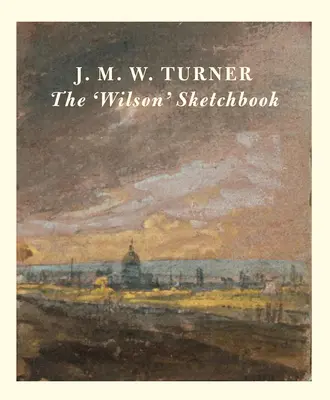J.M.W. Turner caietul de schițe „Wilson - J.M.W. Turner the 'Wilson' Sketchbook