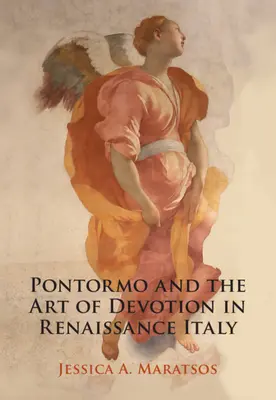Pontormo și arta devoțiunii în Italia Renașterii (Maratsos Jessica A. (Pembroke College Cambridge)) - Pontormo and the Art of Devotion in Renaissance Italy (Maratsos Jessica A. (Pembroke College Cambridge))