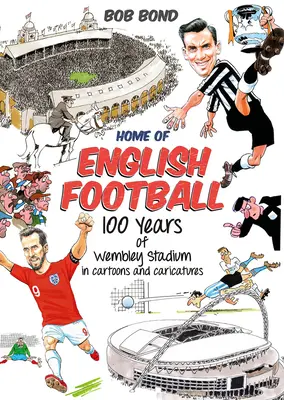 Casa fotbalului englez - 100 de ani de stadion Wembley în desene animate și caricaturi - Home of English Football - 100 Years of Wembley Stadium in Cartoons and Caricatures