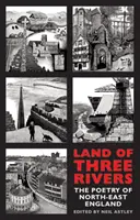 Țara celor trei râuri: Poezia din nord-estul Angliei - Land of Three Rivers: The Poetry of North-East England