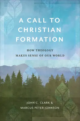 O chemare la formarea creștină: Cum teologia dă sens lumii noastre - A Call to Christian Formation: How Theology Makes Sense of Our World