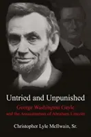 The Million-Dollar Man Who Helped Kill a President: George Washington Gayle și asasinarea lui Abraham Lincoln - The Million-Dollar Man Who Helped Kill a President: George Washington Gayle and the Assassination of Abraham Lincoln