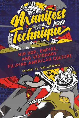 Tehnica manifestării, 1: Hip Hop, imperiu și cultura filipino-americană vizionară - Manifest Technique, 1: Hip Hop, Empire, and Visionary Filipino American Culture
