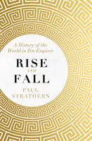 Rise and Fall - O istorie a lumii în zece imperii - Rise and Fall - A History of the World in Ten Empires