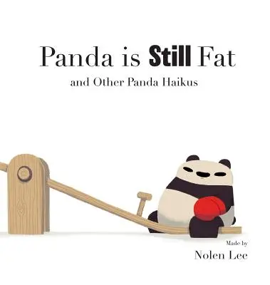 Panda este încă gras: și alte haiku-uri panda - Panda is Still Fat: And Other Panda Haikus