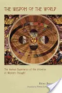 Înțelepciunea lumii: Experiența umană a universului în gândirea occidentală - The Wisdom of the World: The Human Experience of the Universe in Western Thought