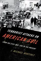Atacuri teroriste pe teritoriul american: Din epoca războiului civil până în prezent - Terrorist Attacks on American Soil: From the Civil War Era to the Present