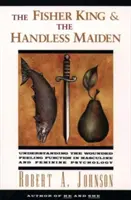 Regele pescar și fecioara fără mâini: Înțelegerea sentimentului rănit Functi - The Fisher King and the Handless Maiden: Understanding the Wounded Feeling Functi