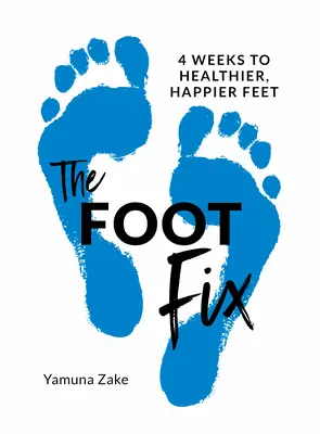 The Foot Fix: 4 săptămâni pentru picioare mai sănătoase și mai fericite - The Foot Fix: 4 Weeks to Healthier, Happier Feet