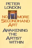 Gata cu arta la mâna a doua: Trezirea artistului din interior - No More Secondhand Art: Awakening the Artist Within