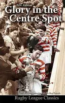 Glory in the Centre Spot - Povestea lui Eric Ashton - Glory in the Centre Spot - The Eric Ashton Story