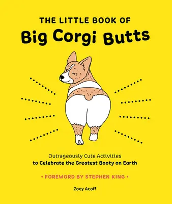 The Little Book of Big Corgi Butts: Outrageously Cute Activities to Celebrate the Greatest Booty on Earth (Activități scandalos de drăguțe pentru a sărbători cel mai mare fund de pe Pământ) - The Little Book of Big Corgi Butts: Outrageously Cute Activities to Celebrate the Greatest Booty on Earth