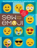 Sew Emoji: Mix & Match 60 Features for Custom Emoticons, Make a Twin-Size Quilt, Pillows & More