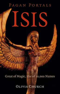 Pagan Portals - Isis: Marea Magiei, cea cu 10.000 de nume - Pagan Portals - Isis: Great of Magic, She of 10,000 Names