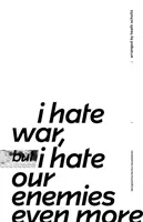 Urăsc războiul, dar îi urăsc și mai mult pe dușmanii noștri - I Hate War But I Hate Our Enemies Even More